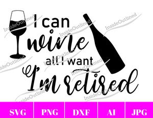 I Can Wine All I Want Svg File